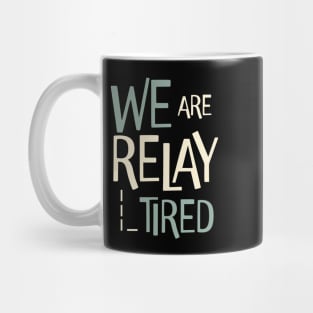 Funny Relay Team Pun We are Relay Tired Mug